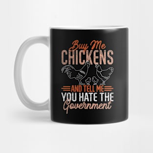 Buy Me Chickens And Tell Me You Hate The Government Mug